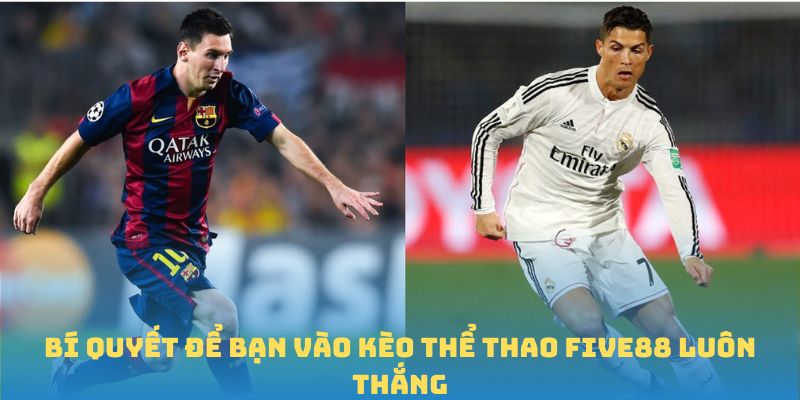 Bí quyết để bạn vào kèo Thể thao FIVE88 luôn thắng