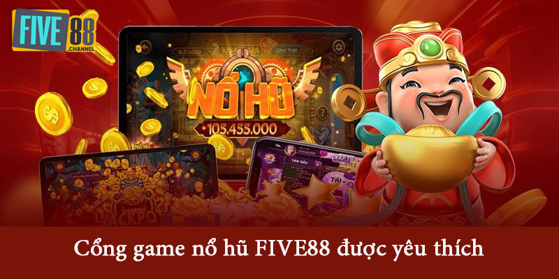 Cổng game nổ hũ FIVE88 được yêu thích