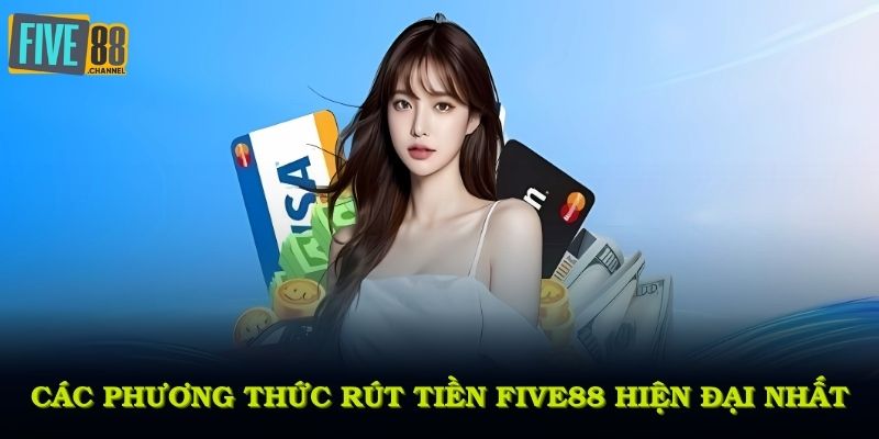 Các phương thức rút tiền FIVE88 hiện đại nhất