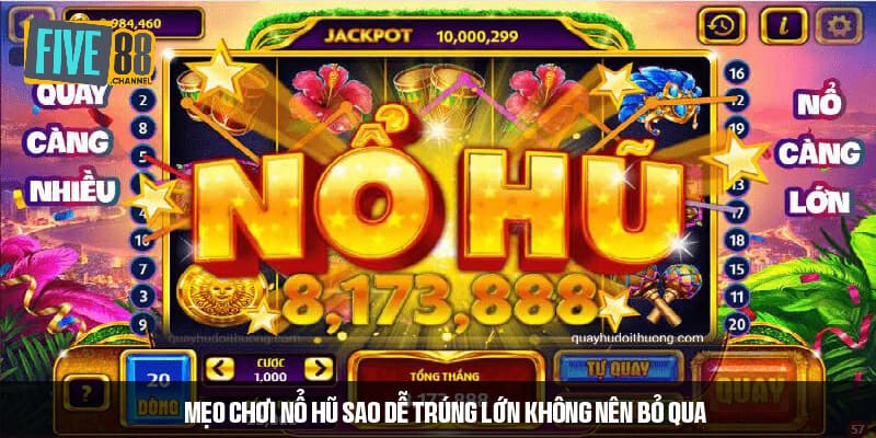 Bí quyết chơi nổ hũ thắng jackpot nên áp dụng 