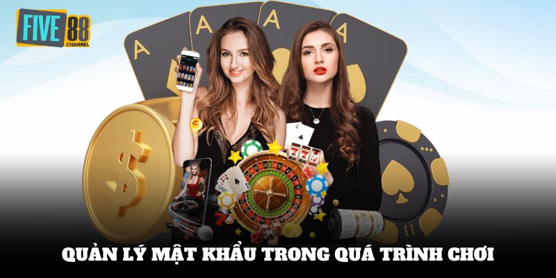 Quản lý mật khẩu trong quá trình chơi