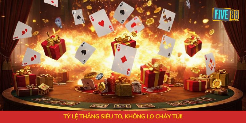 Tỷ lệ thắng siêu to, không lo cháy túi!